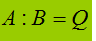 A : B = Q