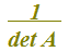 1 diviso determinante di A